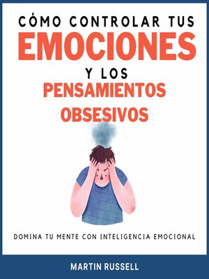 cover image of Cómo controlar tus emociones y los pensamientos obsesivos